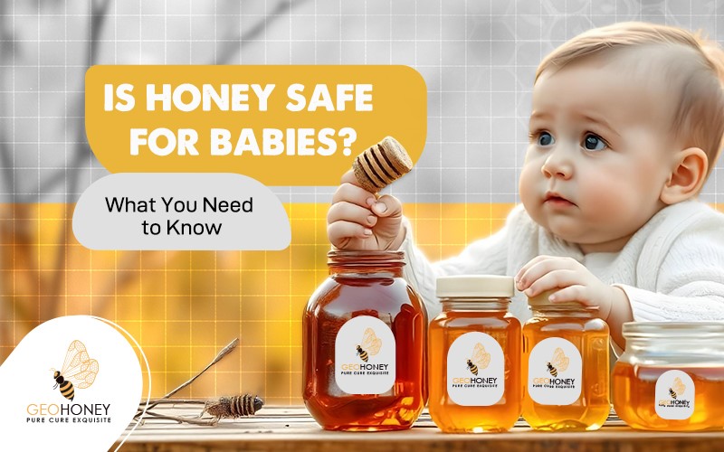 Is Honey Safe for Babies? What You Need to Know